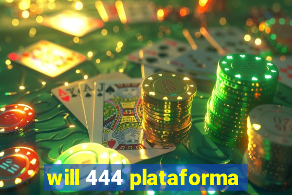 will 444 plataforma